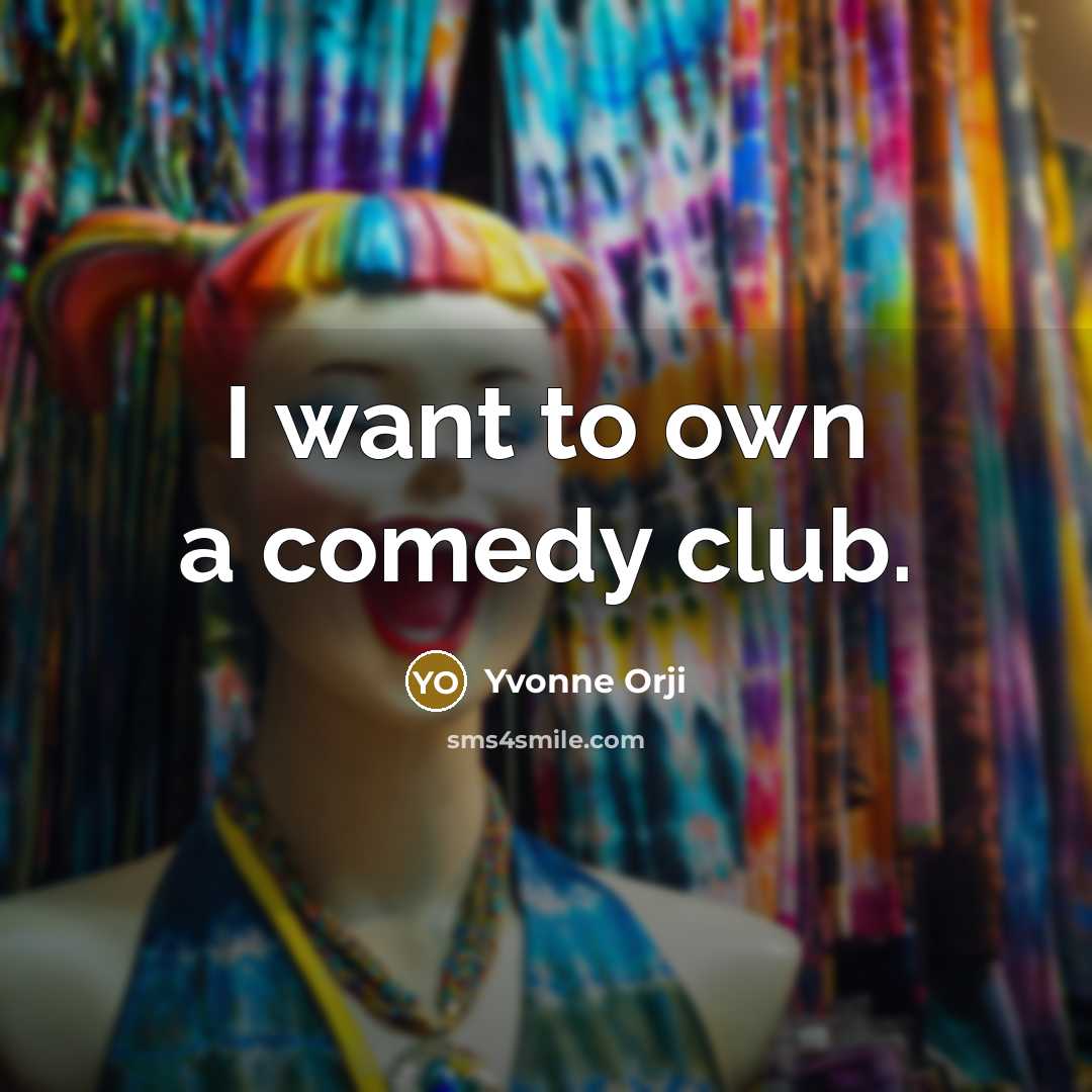 “I want to own a comedy club.…” quote by Yvonne Orji