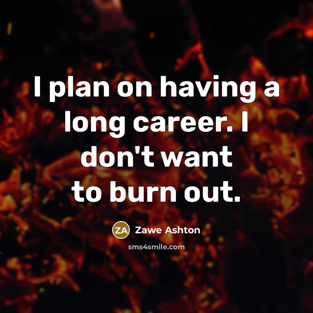 “I plan on having a long career. I don't want…” quote by Zawe Ashton