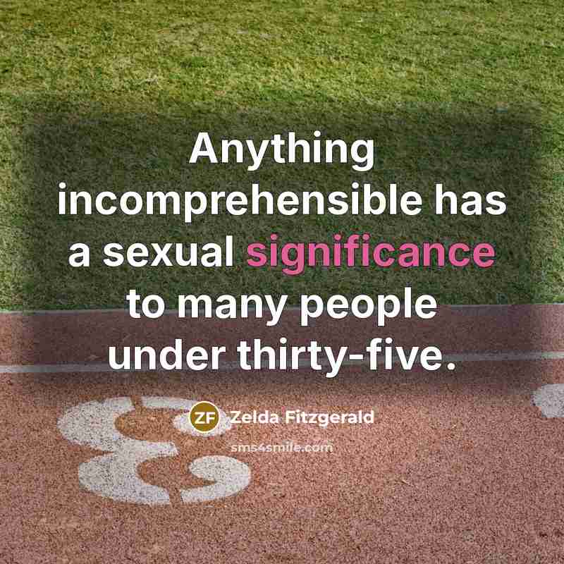 “Anything incomprehensible has a sexual significance to many people under…” quote by Zelda Fitzgerald