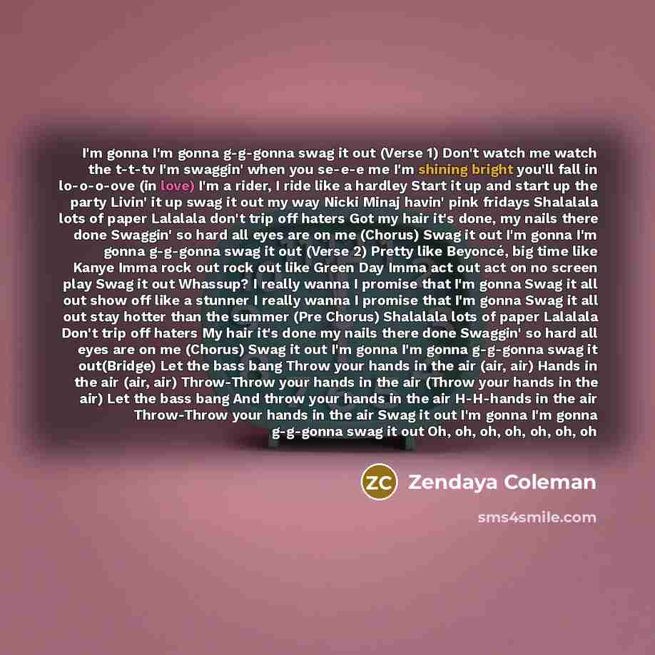 “I'm gonna I'm gonna g-g-gonna swag it out (Verse 1)…” quote by Zendaya Coleman