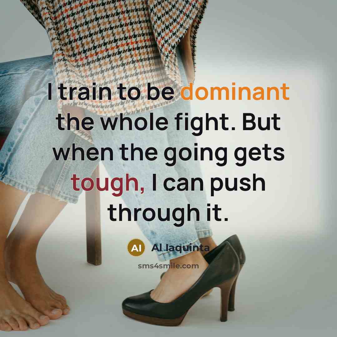 “I train to be dominant the whole fight. But when…” quote by Al Iaquinta