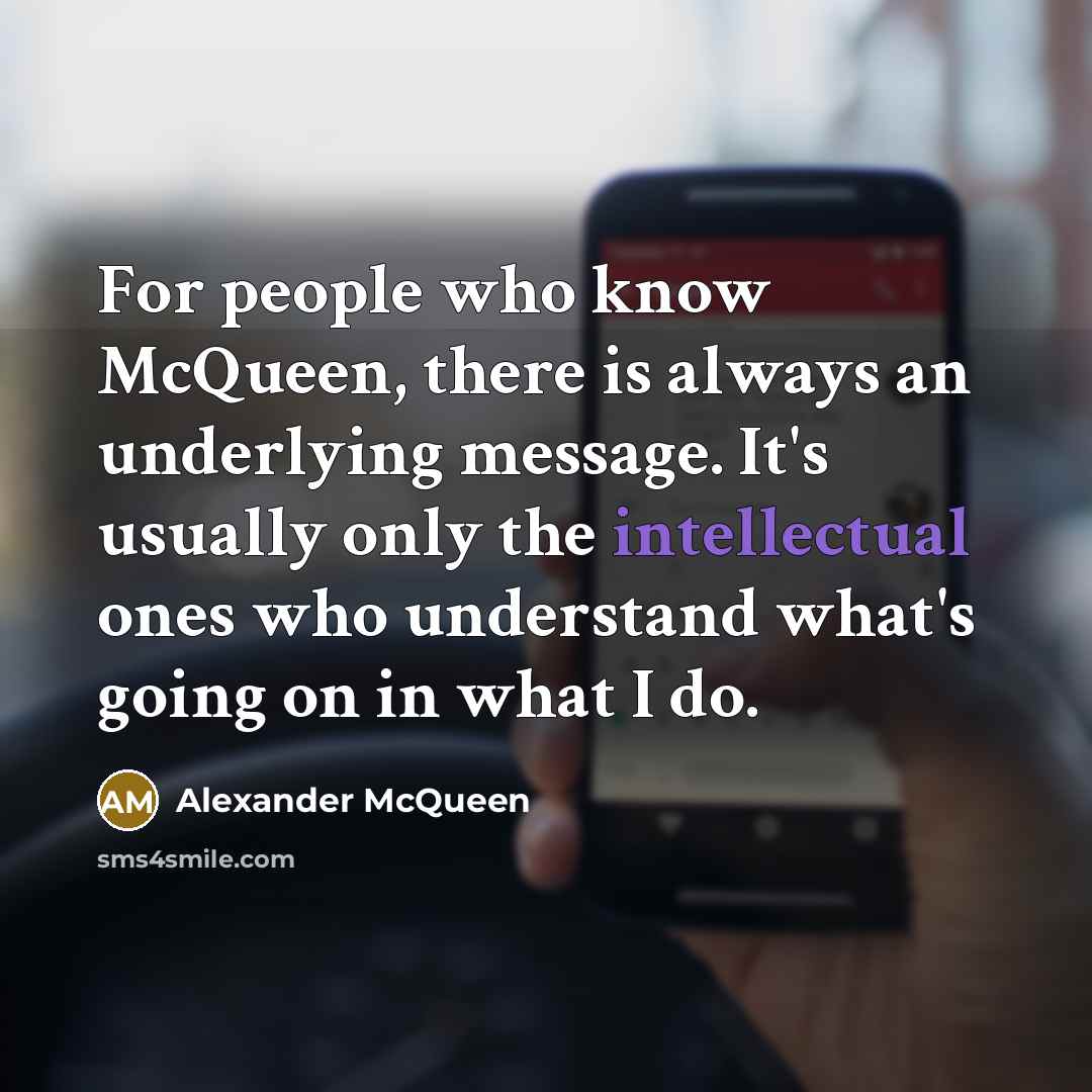 “For people who know McQueen, there is always an underlying…” quote by Alexander McQueen