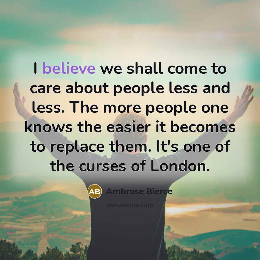 “I believe we shall come to care about people less…” quote by Ambrose Bierce