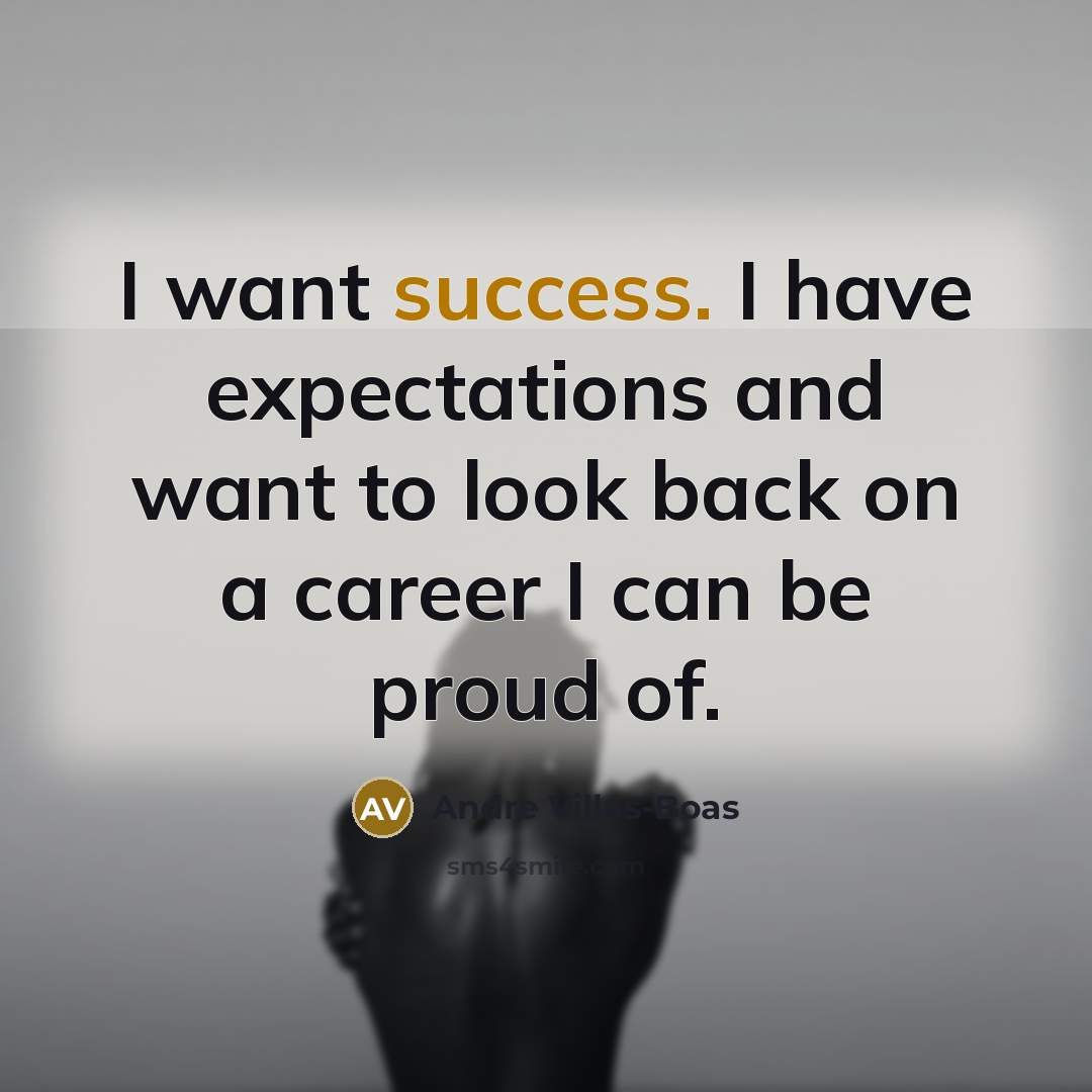 “I want success. I have expectations and want to look…” quote by Andre Villas-Boas