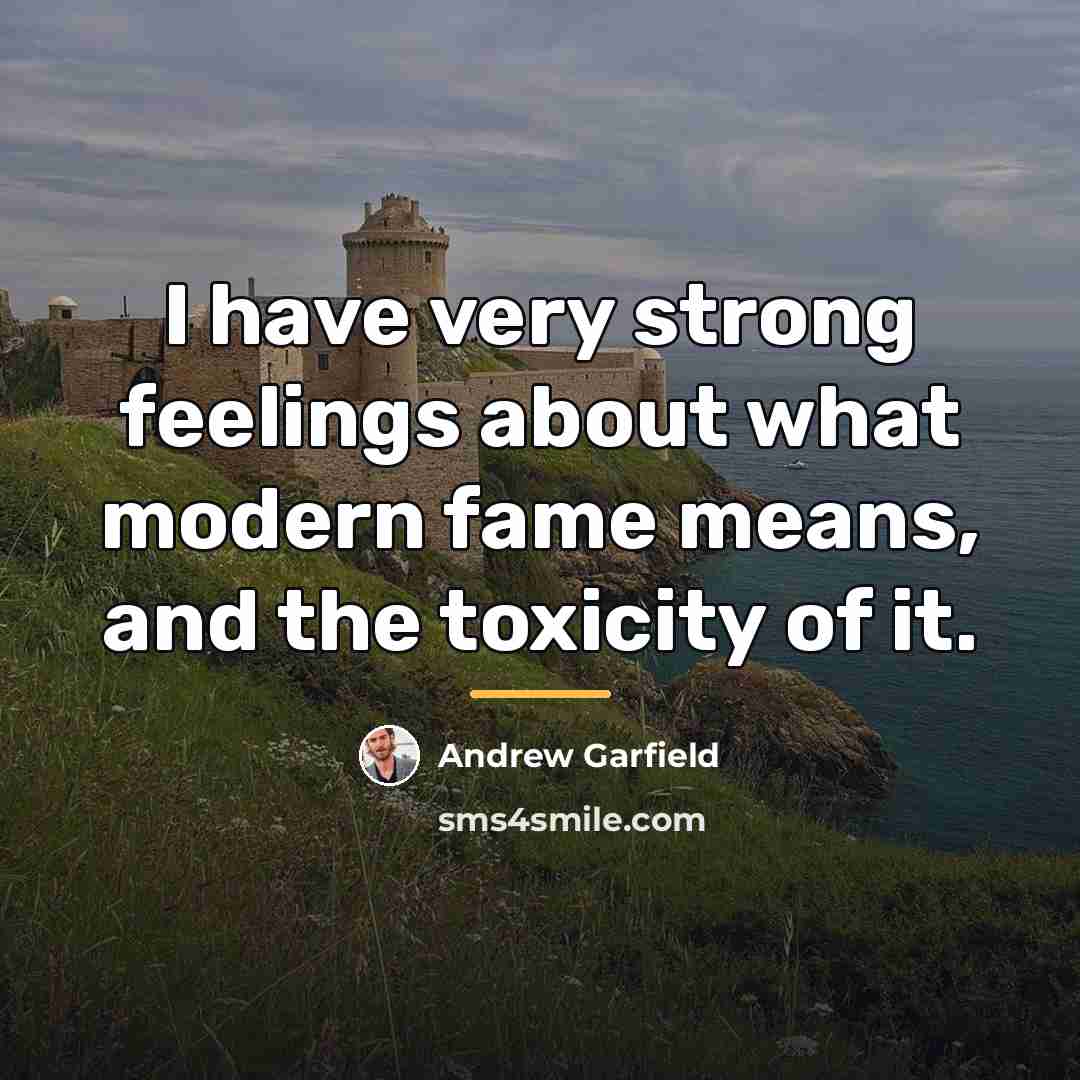 “I have very strong feelings about what modern fame means,…” quote by Andrew Garfield