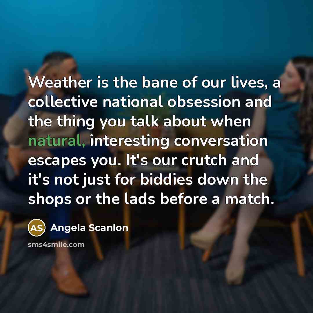 “Weather is the bane of our lives, a collective national…” quote by Angela Scanlon