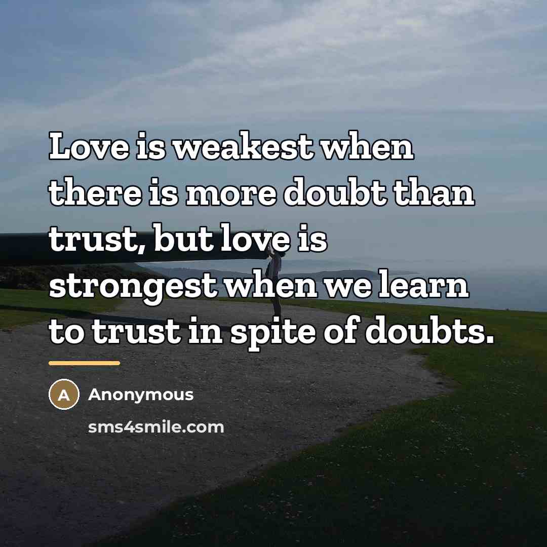 “Love is weakest when there is more doubt than trust,…” quote by Anonymous