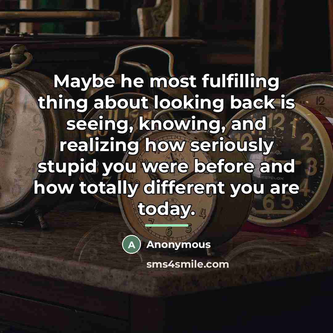 “Maybe he most fulfilling thing about looking back is seeing,…” quote by Anonymous