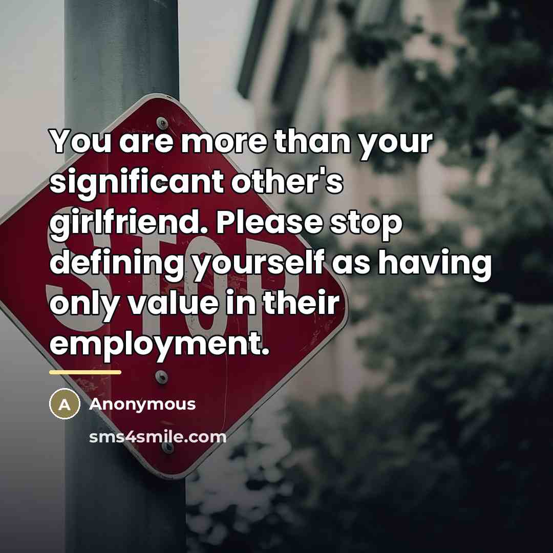 “You are more than your significant other's girlfriend. Please stop…” quote by Anonymous