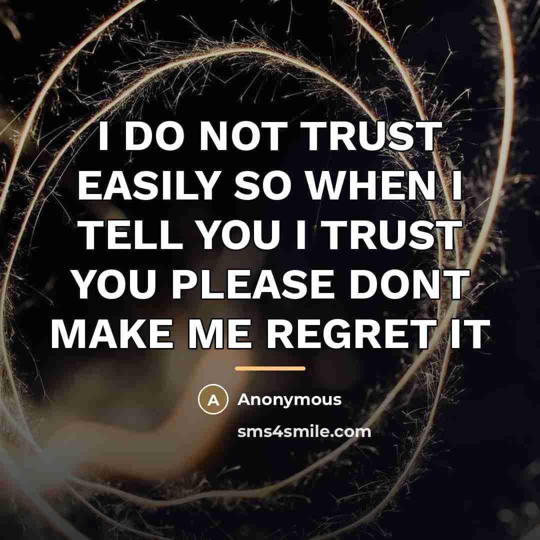 “I DO NOT TRUST EASILY SO WHEN I TELL YOU…” quote by Anonymous