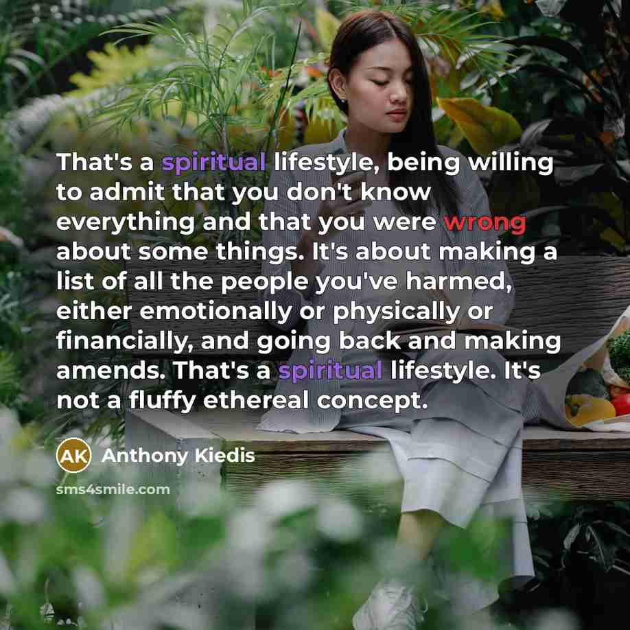 “That's a spiritual lifestyle, being willing to admit that you…” quote by Anthony Kiedis