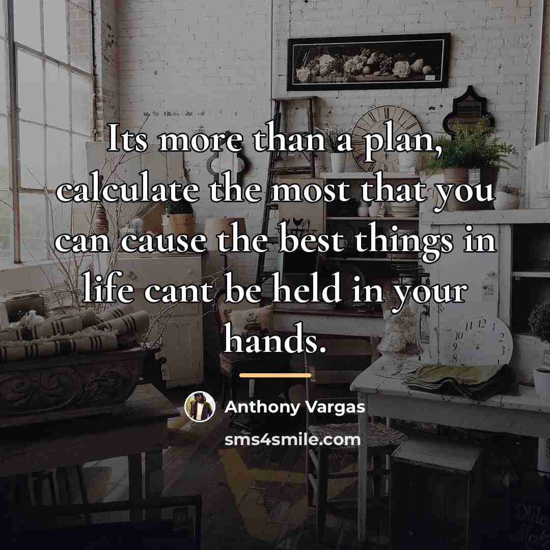 “Its more than a plan, calculate the most that you…” quote by Anthony Vargas