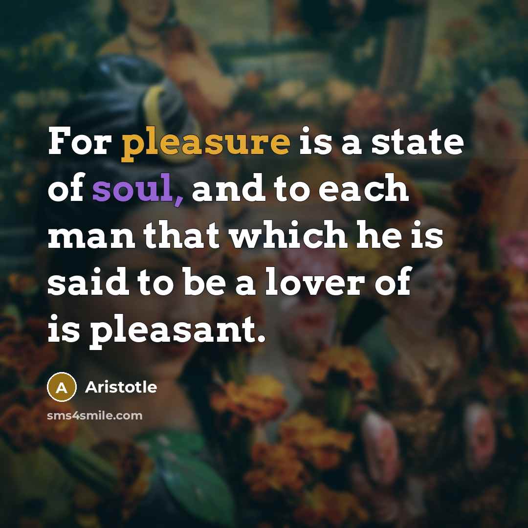 “For pleasure is a state of soul, and to each…” quote by Aristotle