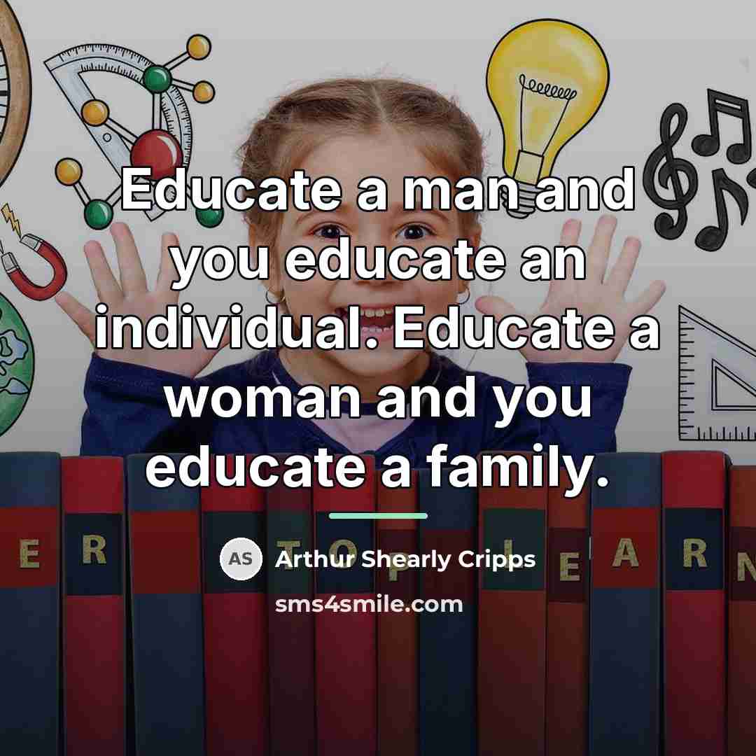 “Educate a man and you educate an individual. Educate a…” quote by Arthur Shearly Cripps