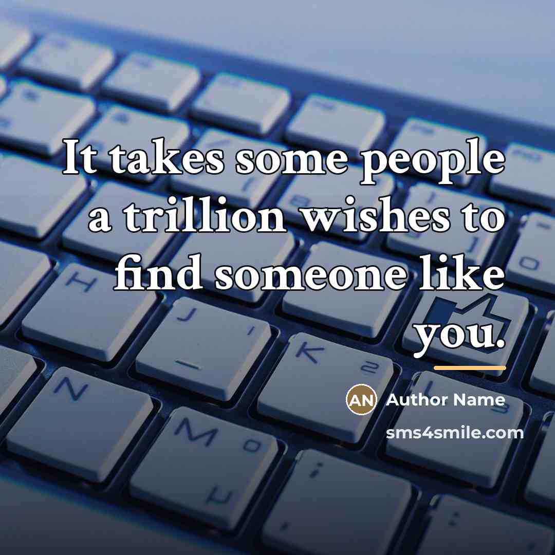 “It takes some people a trillion wishes to find someone…” quote by Author Name