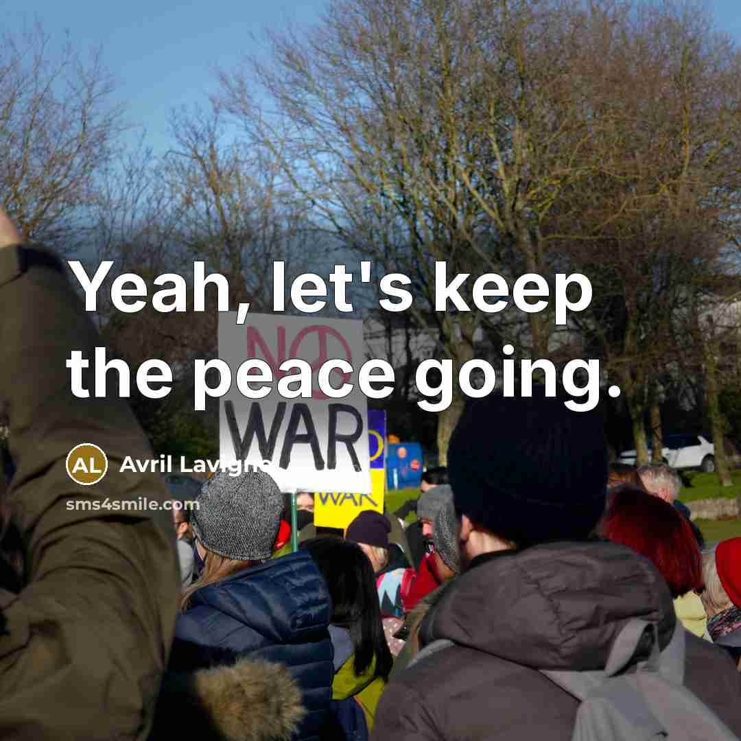“Yeah, let's keep the peace going.” quote by Avril Lavigne