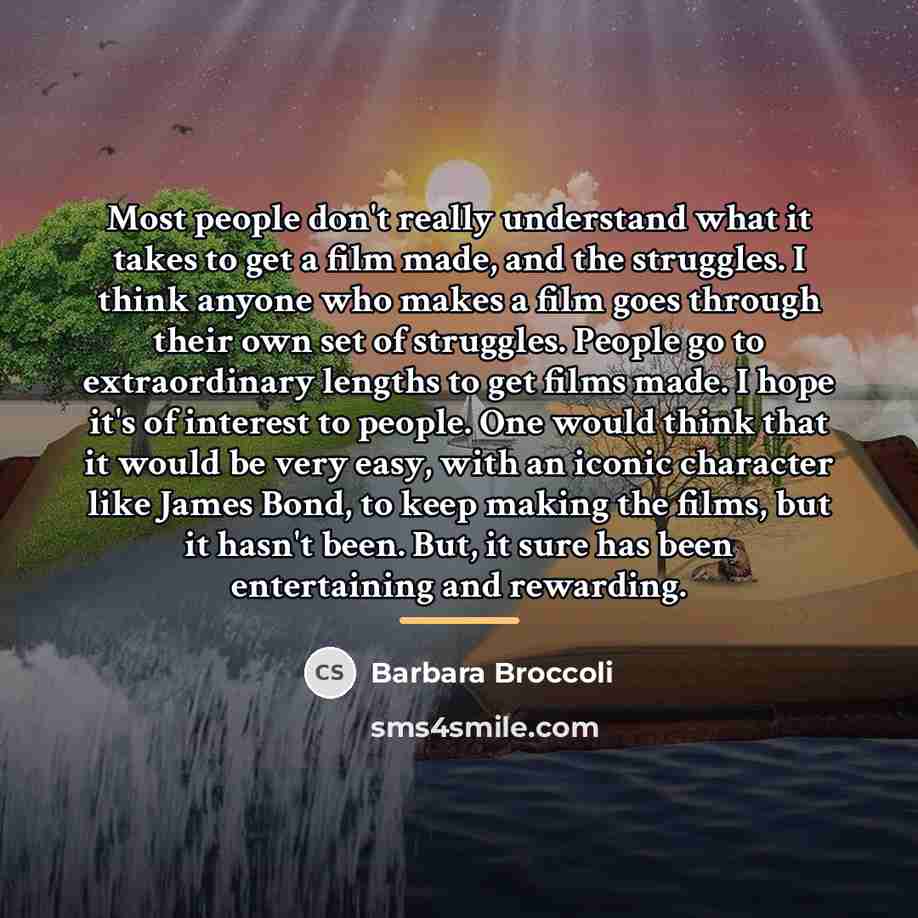 “Most people don't really understand what it takes to get…” quote by Barbara Broccoli