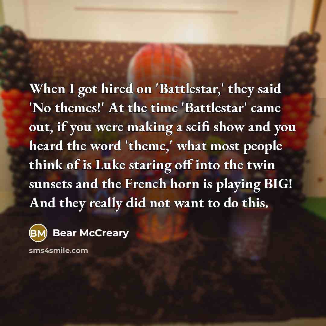 “When I got hired on 'Battlestar,' they said 'No themes!'…” quote by Bear McCreary