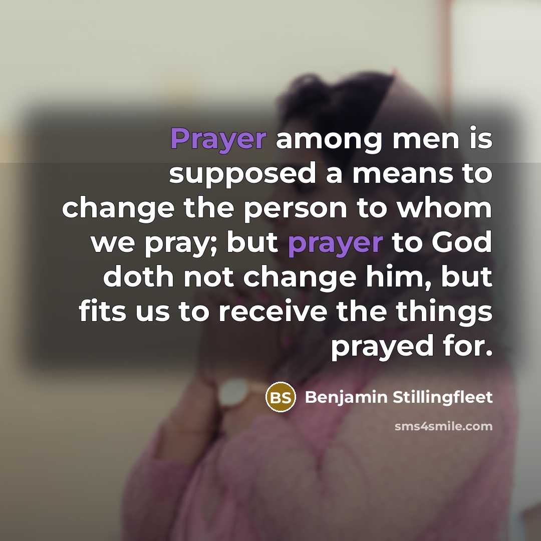“Prayer among men is supposed a means to change the…” quote by Benjamin Stillingfleet