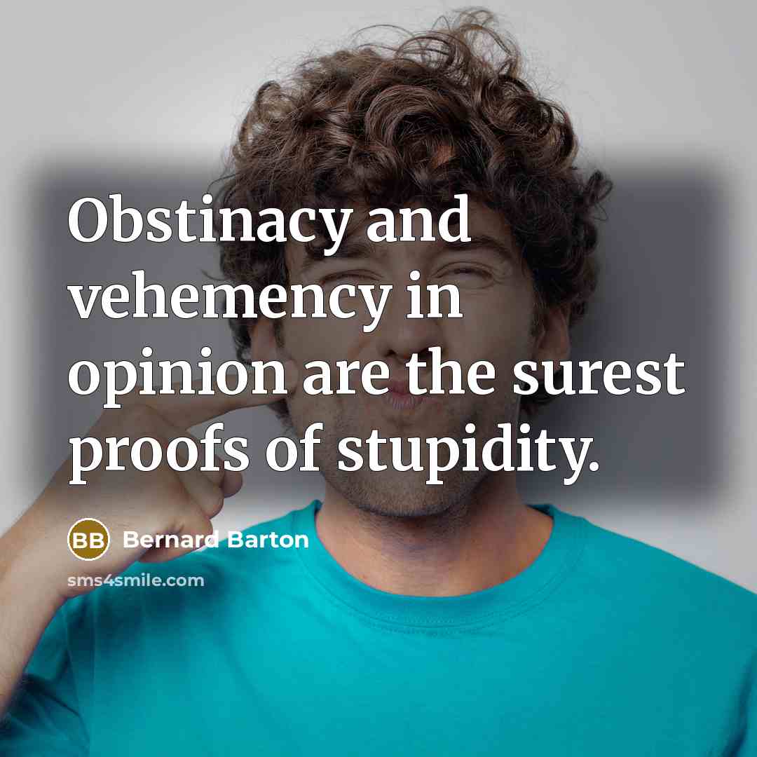 “Obstinacy and vehemency in opinion are the surest proofs of…” quote by Bernard Barton