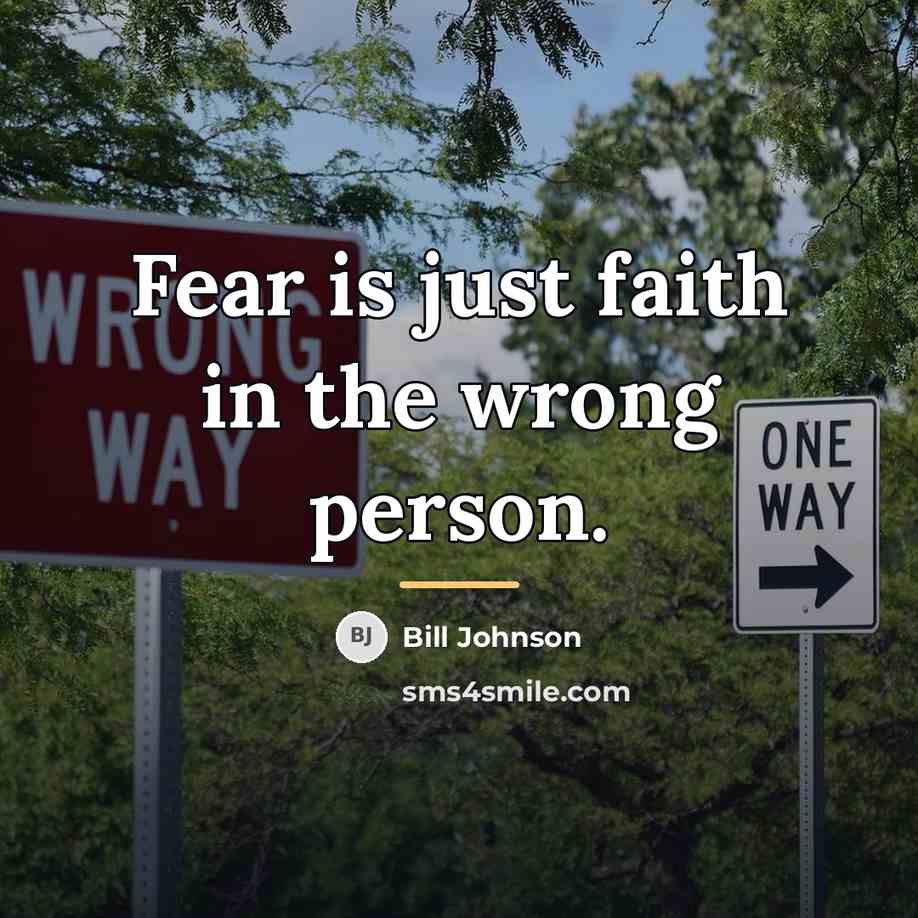 “Fear is just faith in the wrong person.…” quote by Bill Johnson