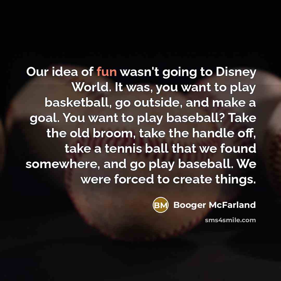 “Our idea of fun wasn't going to Disney World. It…” quote by Booger McFarland
