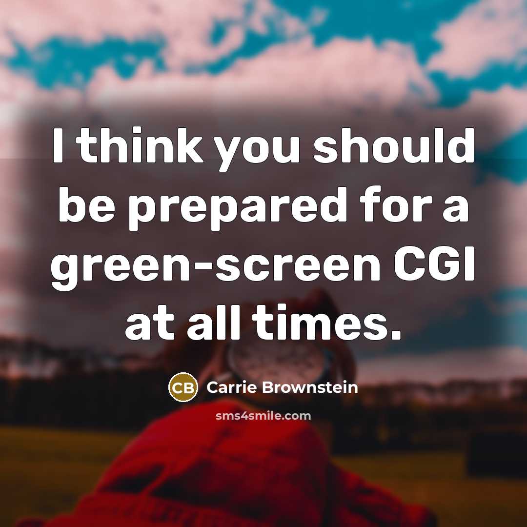 “I think you should be prepared for a green-screen CGI…” quote by Carrie Brownstein