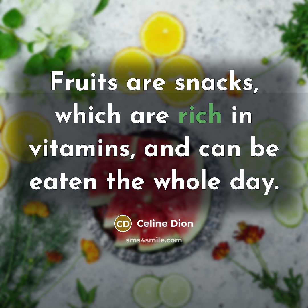 “Fruits are snacks, which are rich in vitamins, and can…” quote by Celine Dion