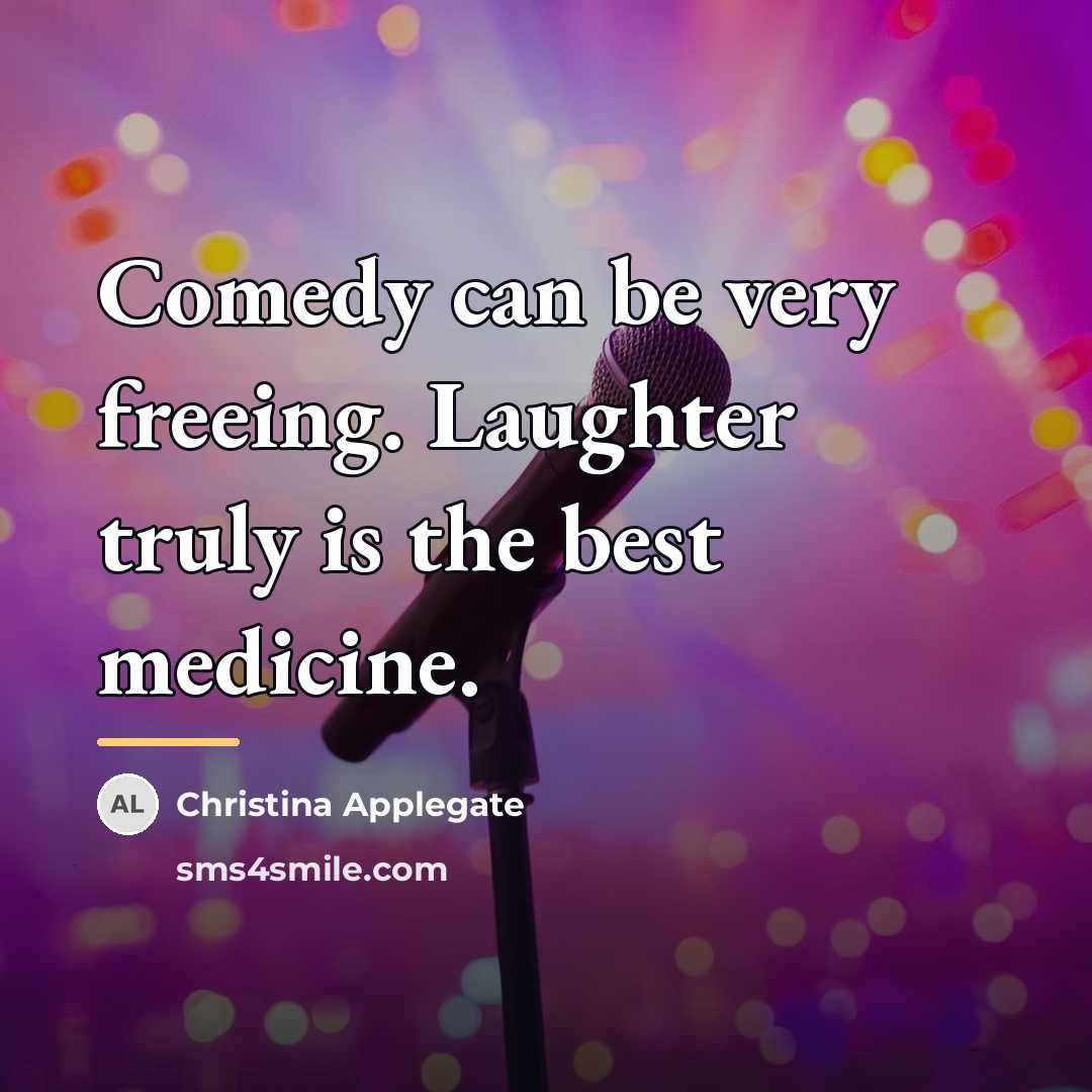 “Comedy can be very freeing. Laughter truly is the best…” quote by Christina Applegate
