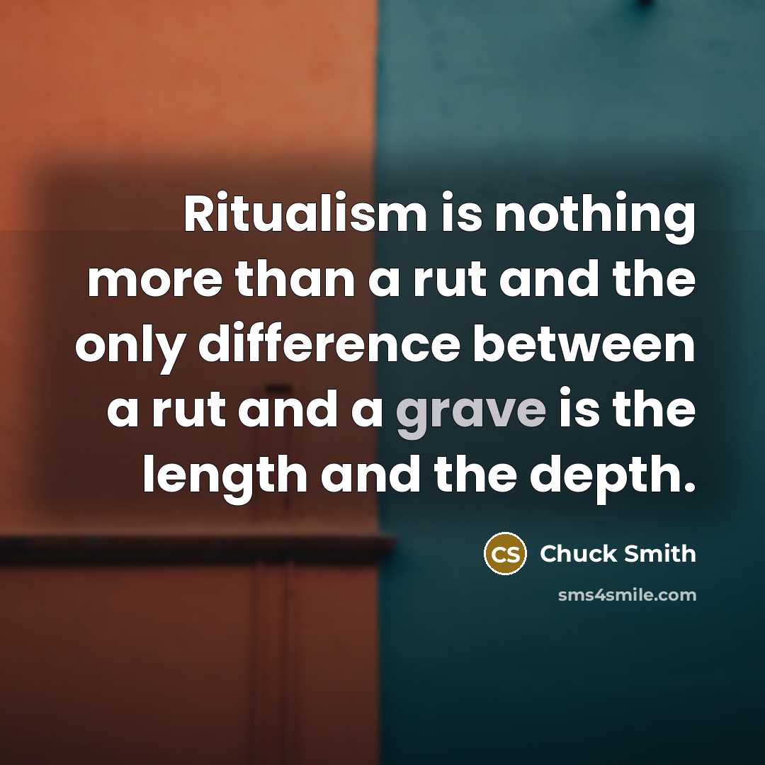 “Ritualism is nothing more than a rut and the only…” quote by Chuck Smith