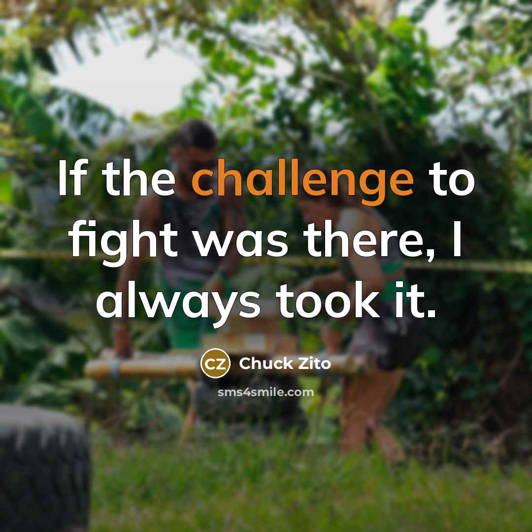 “If the challenge to fight was there, I always took…” quote by Chuck Zito