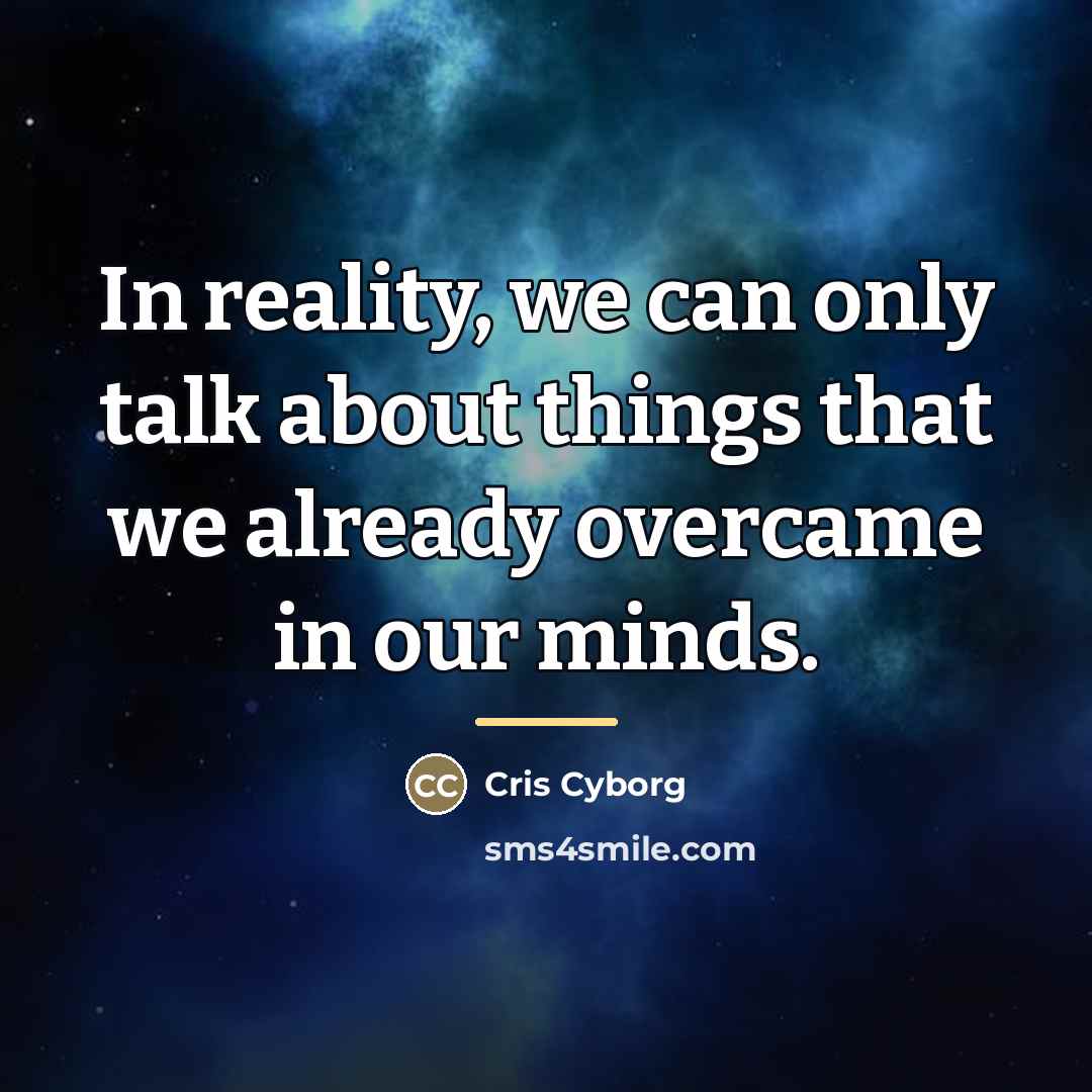 “In reality, we can only talk about things that we…” quote by Cris Cyborg