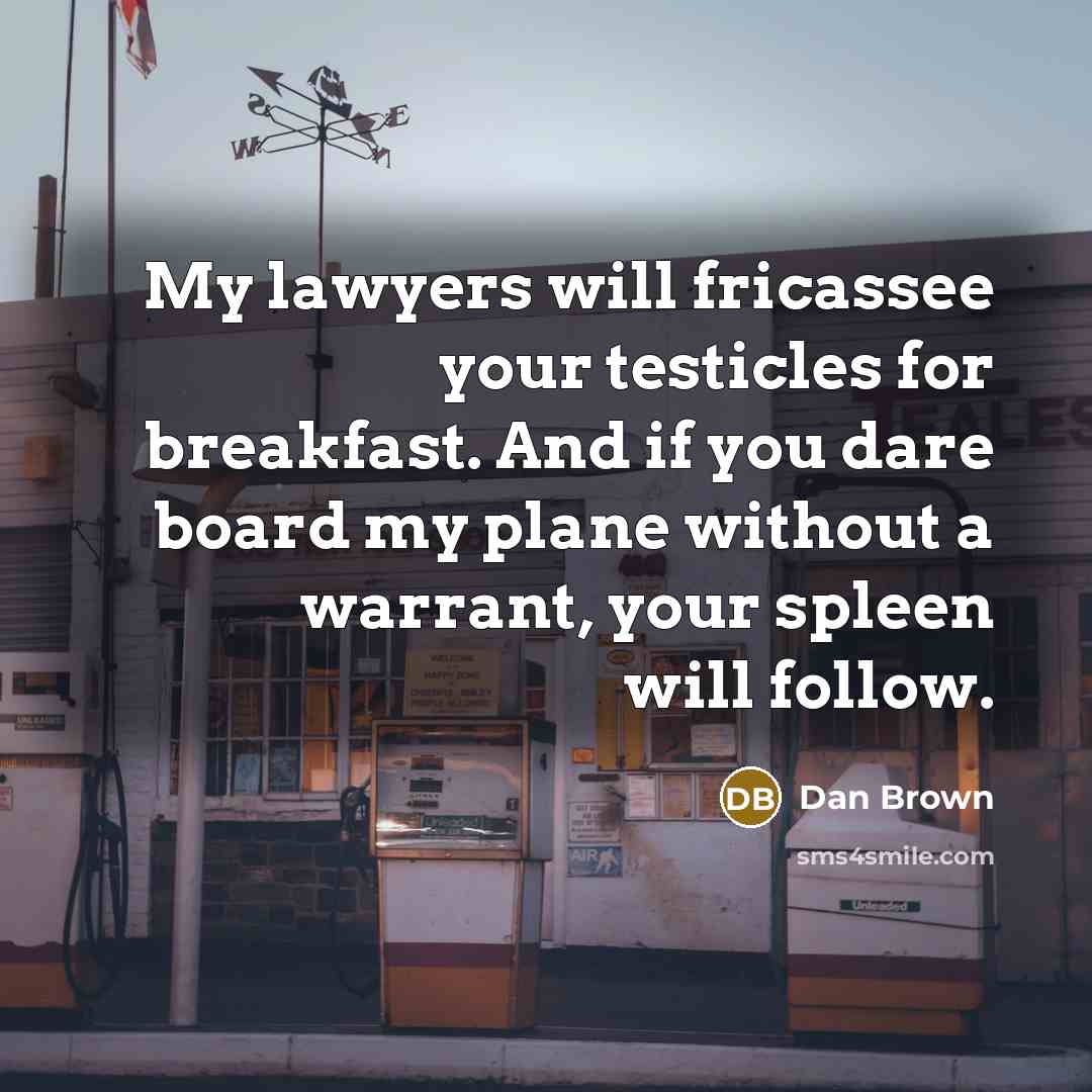 “My lawyers will fricassee your testicles for breakfast. And if…” quote by Dan Brown