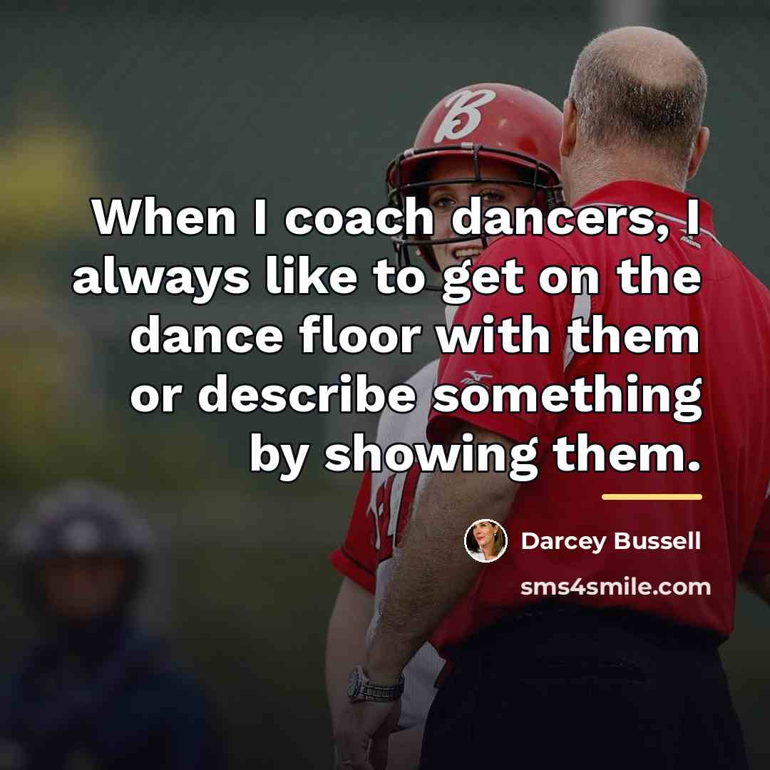 “When I coach dancers, I always like to get on…” quote by Darcey Bussell