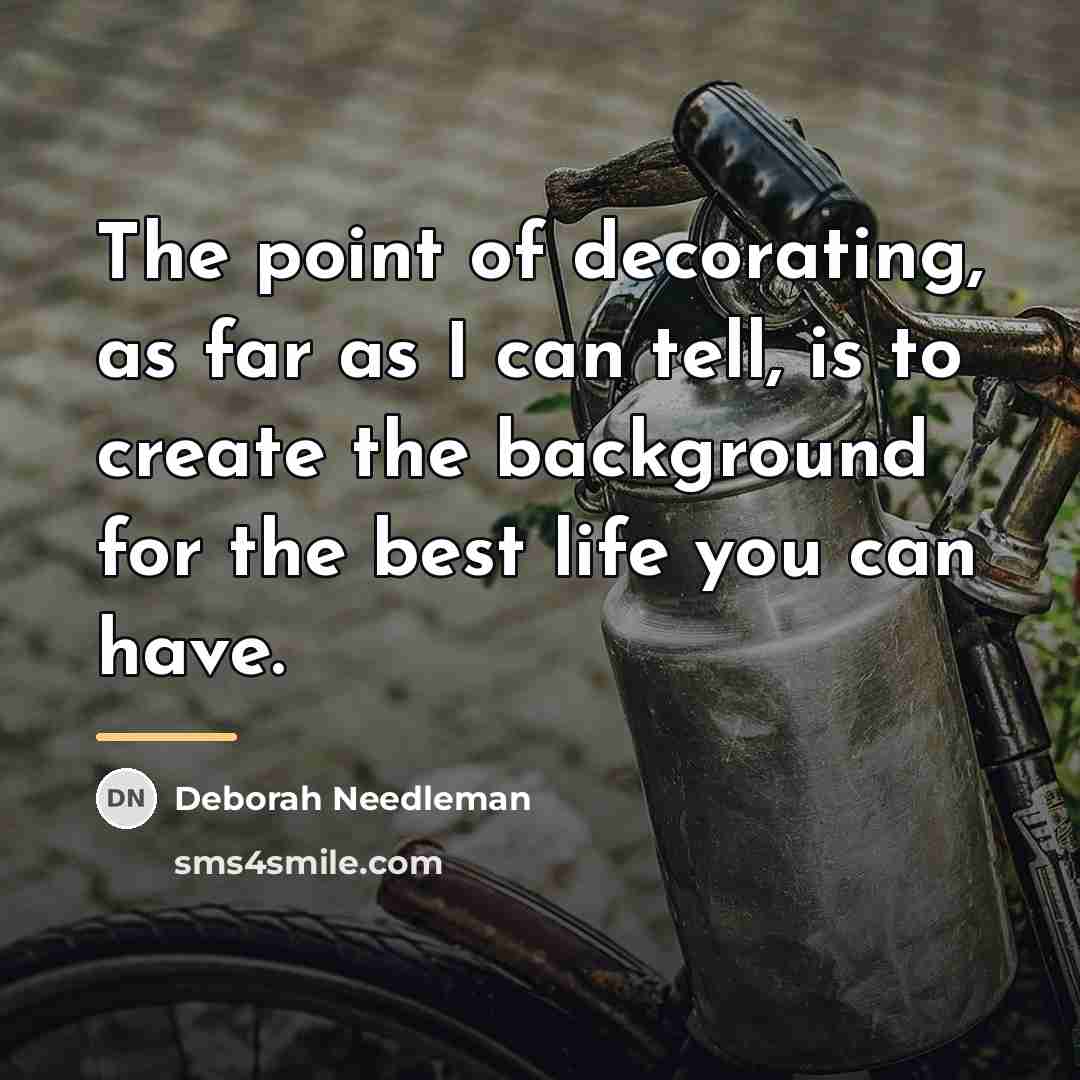 “The point of decorating, as far as I can tell,…” quote by Deborah Needleman