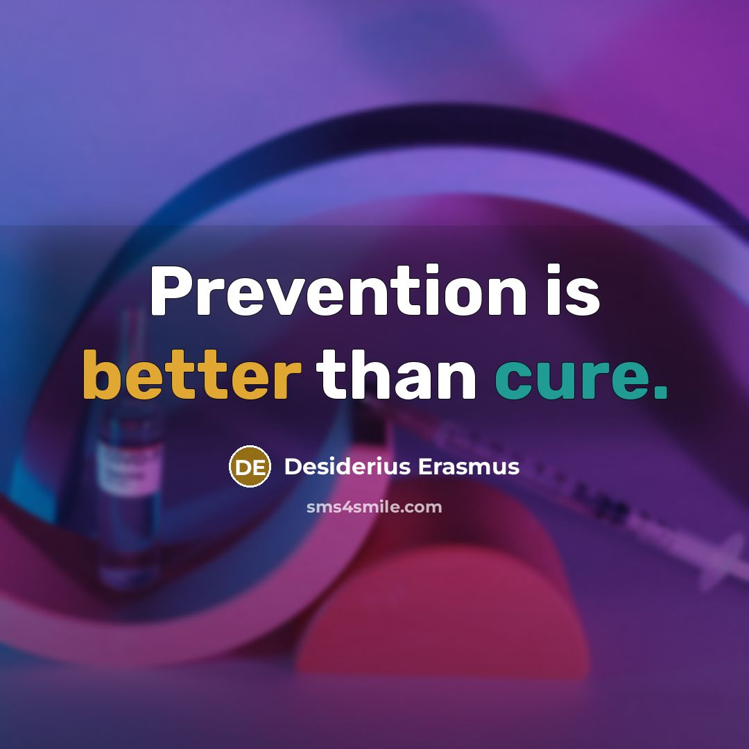 “Prevention is better than cure.” quote by Desiderius Erasmus
