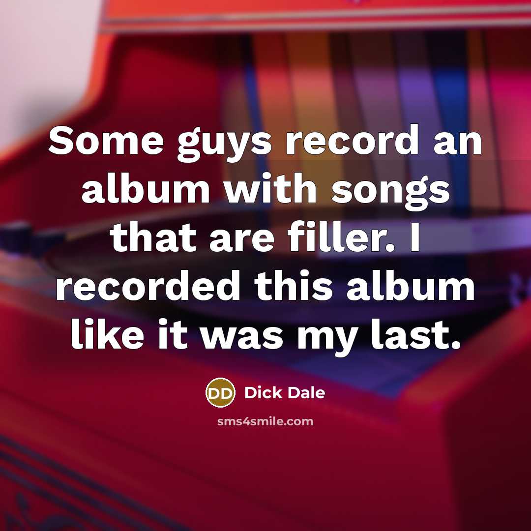 “Some guys record an album with songs that are filler.…” quote by Dick Dale