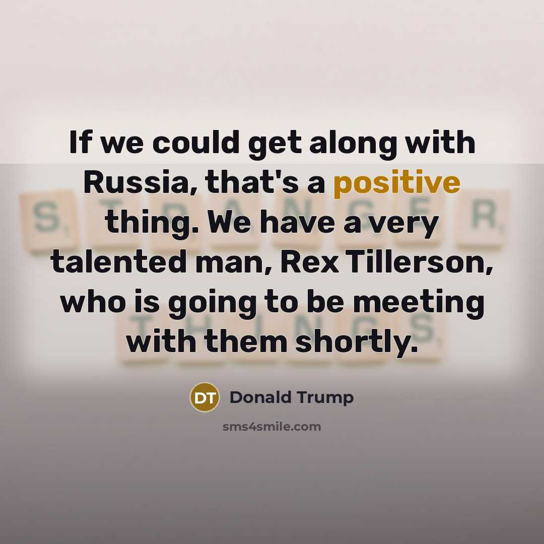 “If we could get along with Russia, that's a positive…” quote by Donald Trump