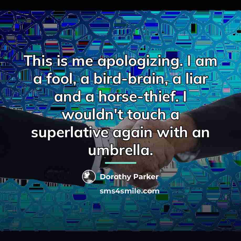 “This is me apologizing. I am a fool, a bird-brain,…” quote by Dorothy Parker