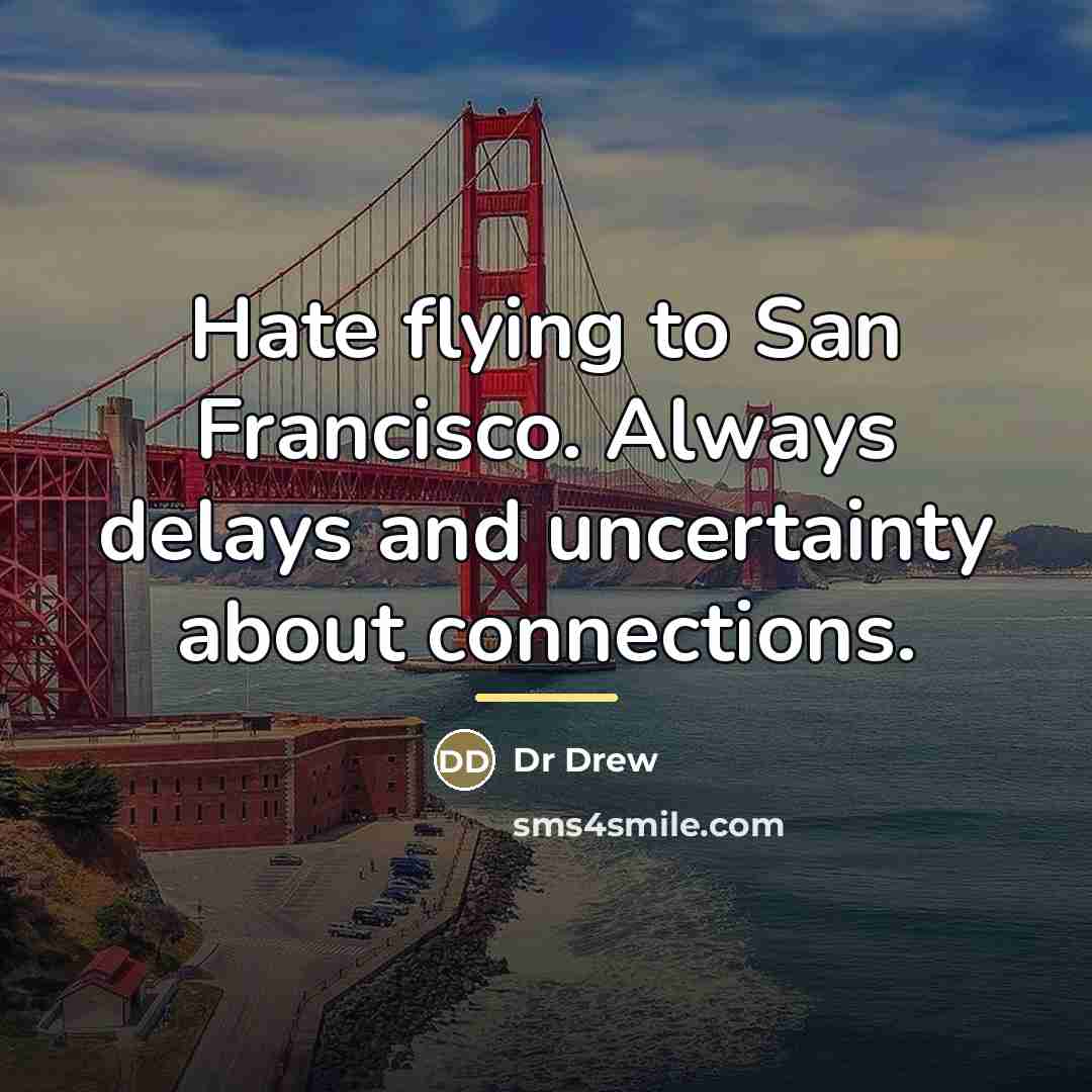 “Hate flying to San Francisco. Always delays and uncertainty about…” quote by Dr Drew