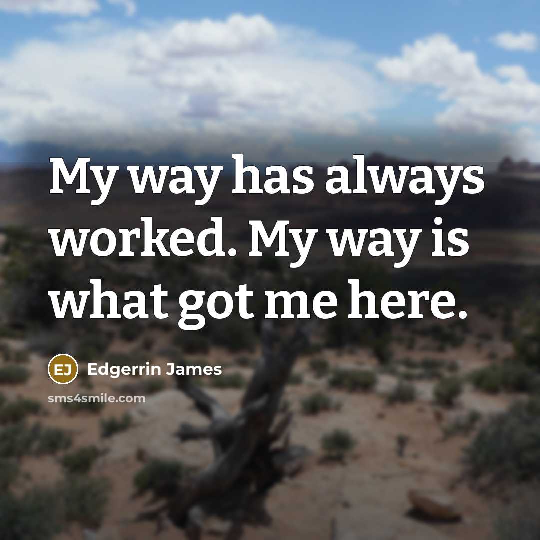 “My way has always worked. My way is what got…” quote by Edgerrin James
