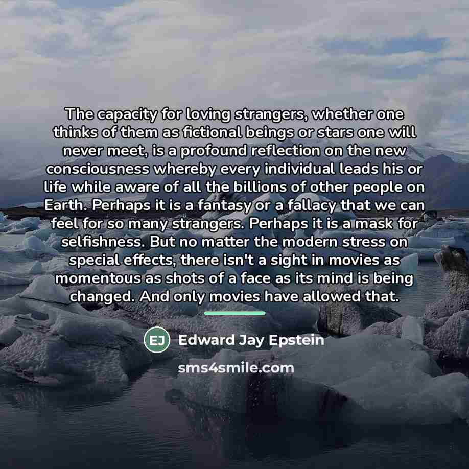 “The capacity for loving strangers, whether one thinks of them…” quote by Edward Jay Epstein