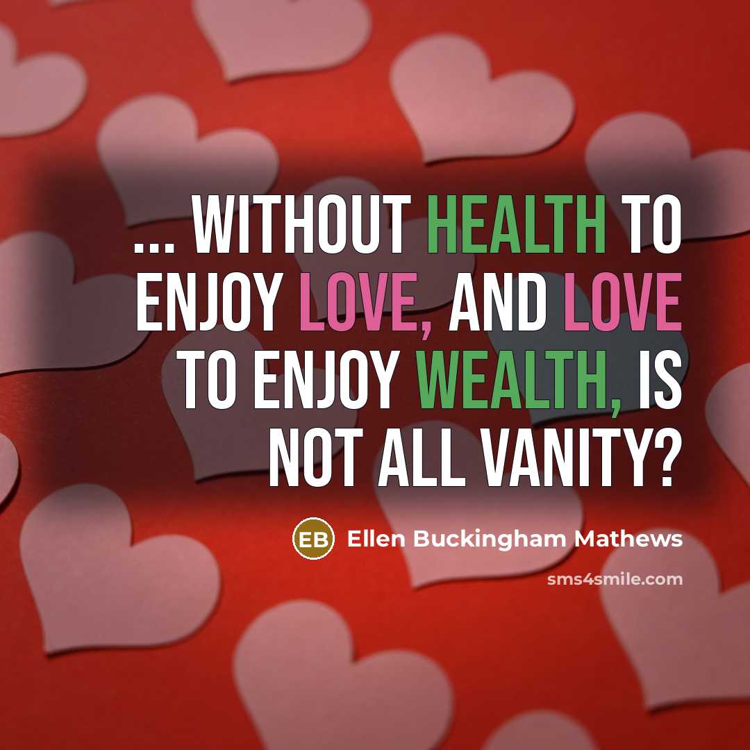 “... without health to enjoy love, and love to enjoy…” quote by Ellen Buckingham Mathews