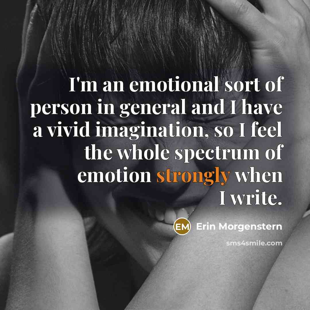 “I'm an emotional sort of person in general and I…” quote by Erin Morgenstern
