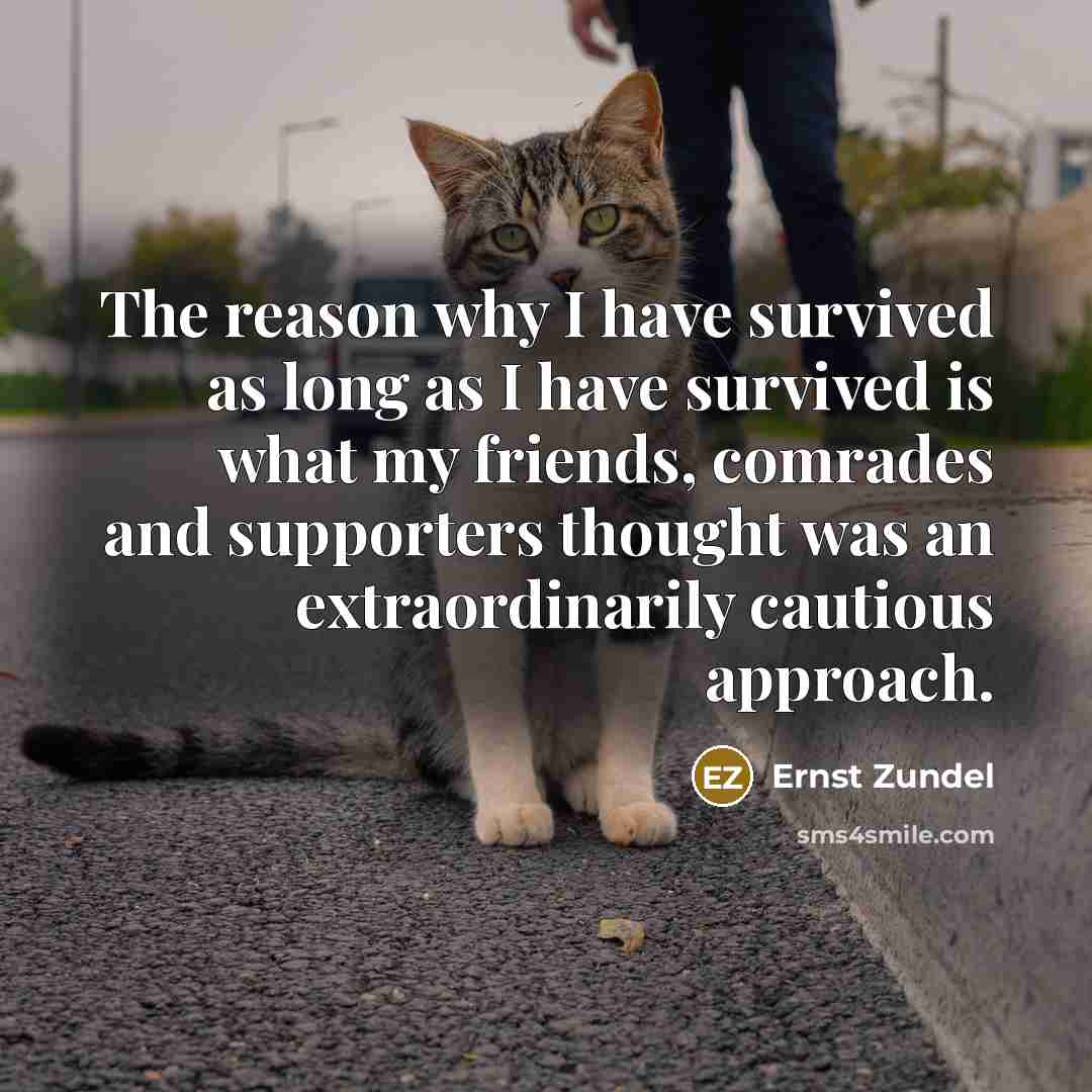 “The reason why I have survived as long as I…” quote by Ernst Zundel