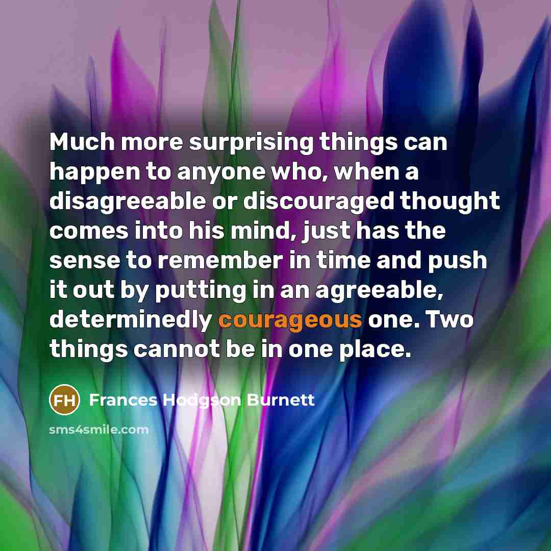 “Much more surprising things can happen to anyone who, when…” quote by Frances Hodgson Burnett