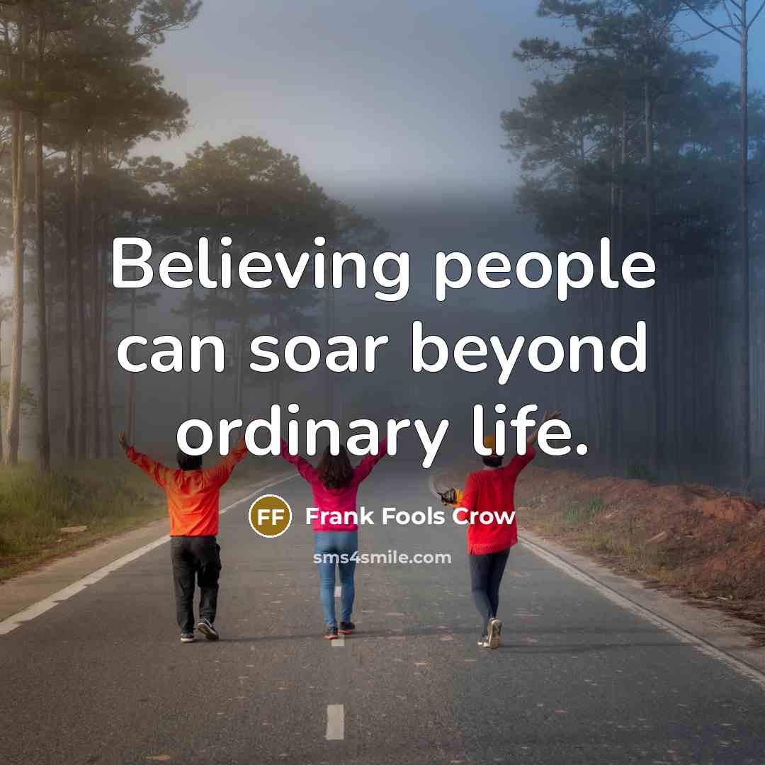 “Believing people can soar beyond ordinary life.…” quote by Frank Fools Crow