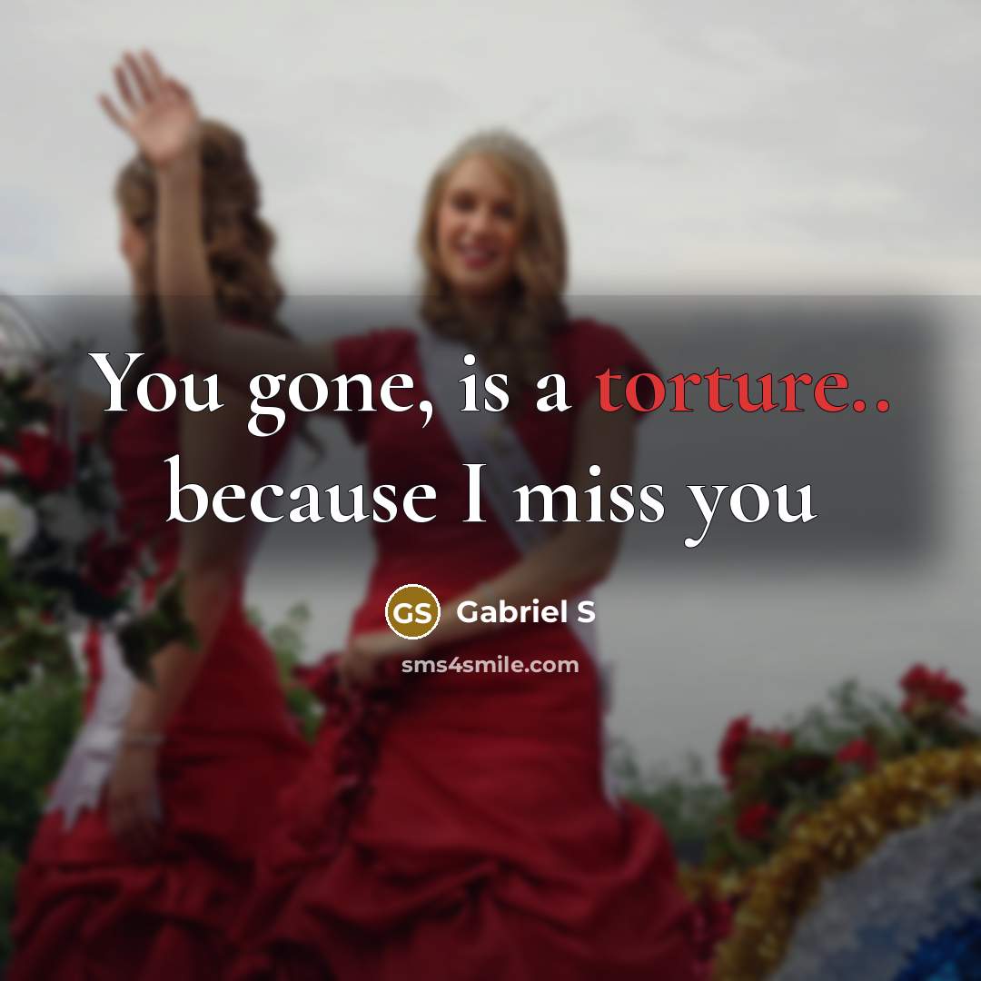 “You gone, is a torture.. because I miss you” quote by Gabriel S