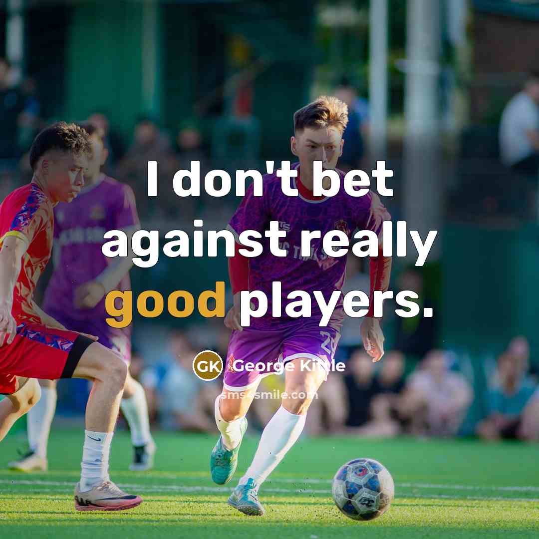 “I don't bet against really good players.…” quote by George Kittle