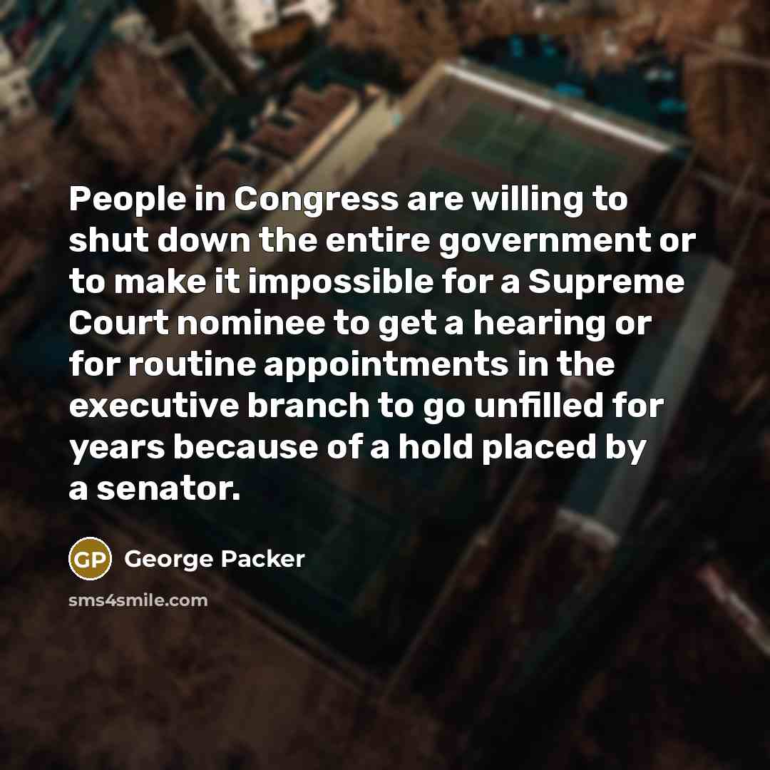“People in Congress are willing to shut down the entire…” quote by George Packer